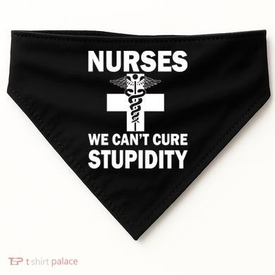 Nurses We Can't Cure Stupidity USA-Made Doggie Bandana