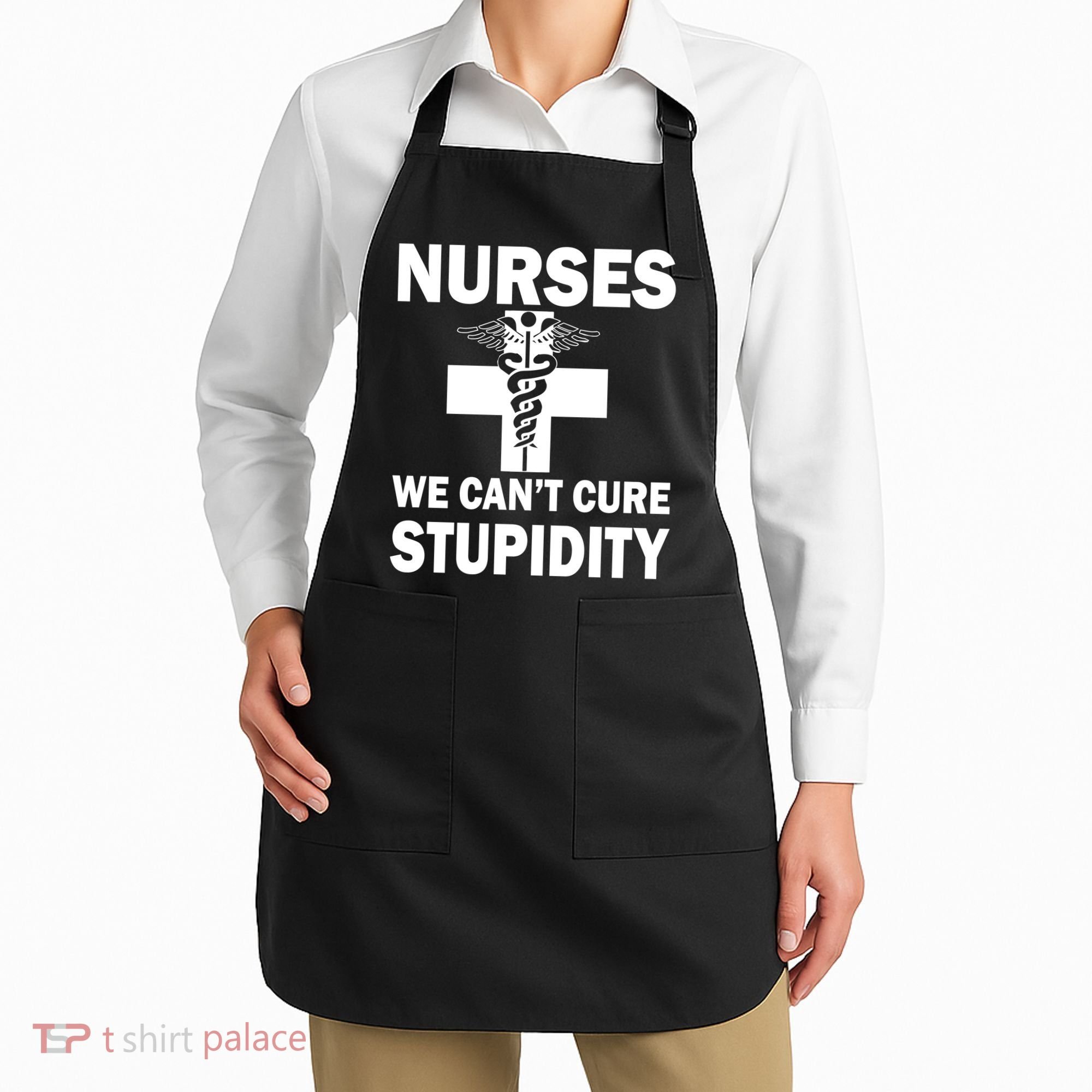 Nurses We Can't Cure Stupidity Apron
