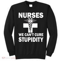 Nurses We Can't Cure Stupidity Sweatshirt thumb 0