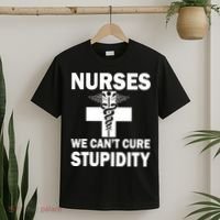 Nurses We Can't Cure Stupidity T-Shirt thumb 2