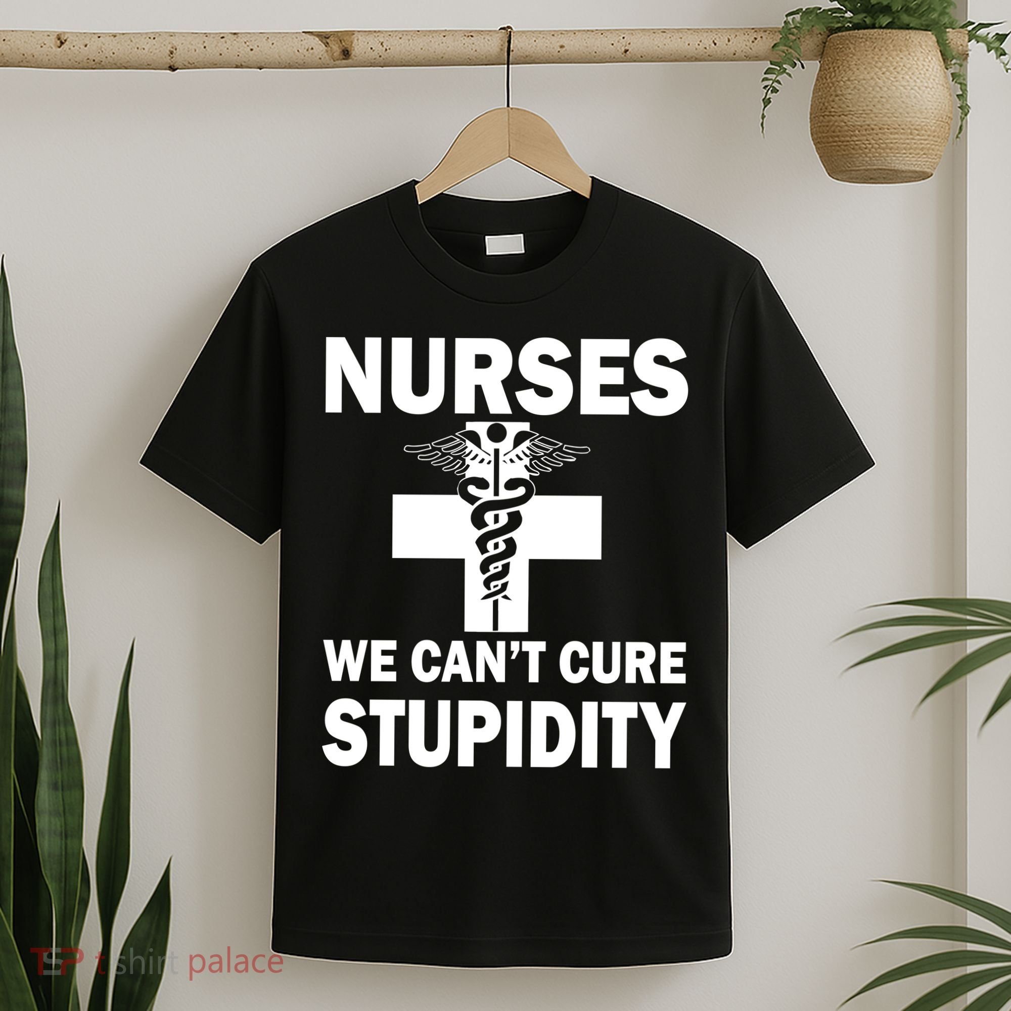 Nurses We Can't Cure Stupidity T-Shirt