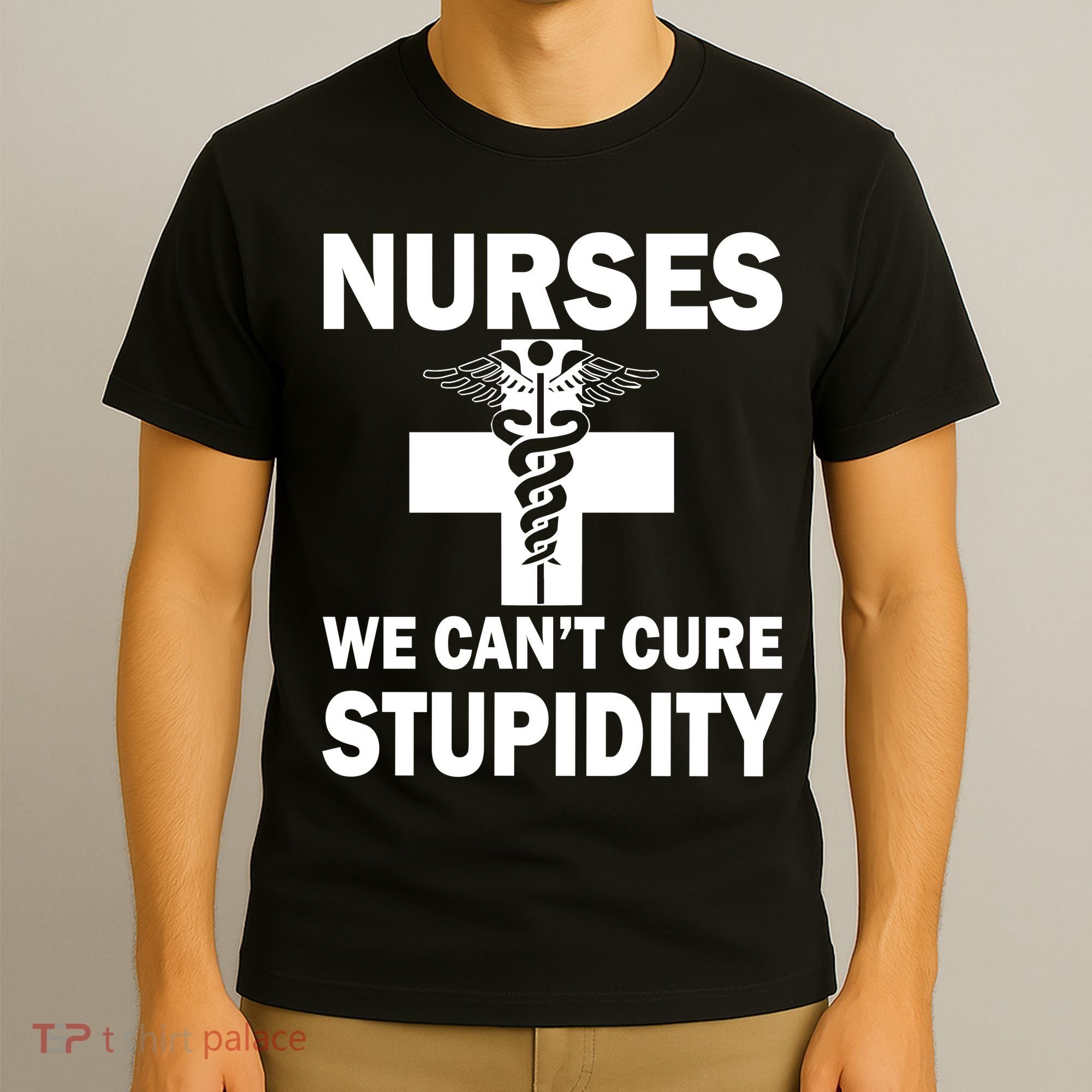 Nurses We Can't Cure Stupidity T-Shirt