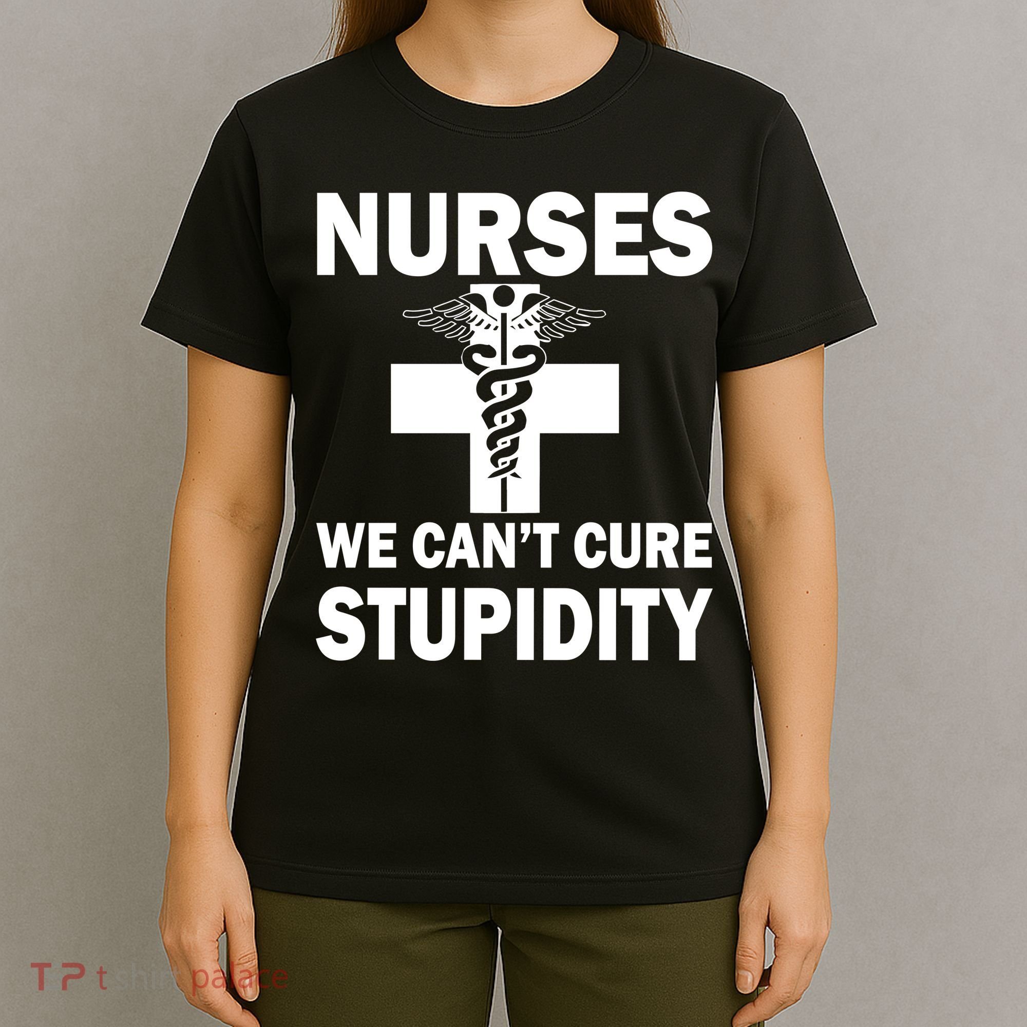 Nurses We Can't Cure Stupidity T-Shirt