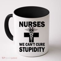 Nurses We Can't Cure Stupidity Coffee Mug thumb 0