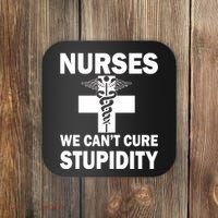 Nurses We Can't Cure Stupidity Coaster thumb 0