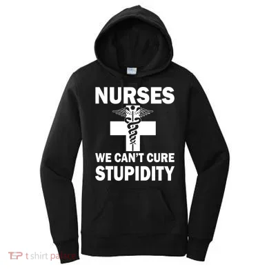 Nurses We Can't Cure Stupidity Women's Hoodie