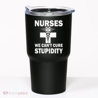 Nurses We Can't Cure Stupidity Tumbler thumb 0