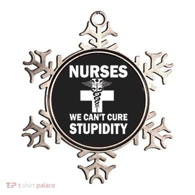 Nurses We Can't Cure Stupidity Ornament