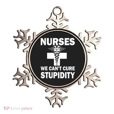 Nurses We Can't Cure Stupidity Ornament
