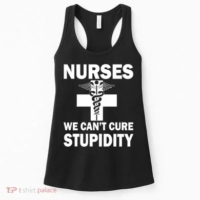 Nurses We Can't Cure Stupidity Women's Tank Top