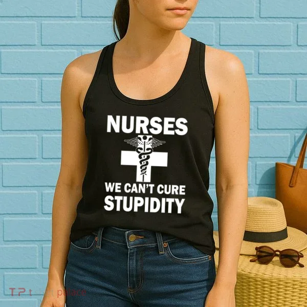 Nurses We Can't Cure Stupidity Women's Tank Top