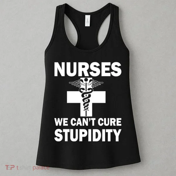 Nurses We Can't Cure Stupidity Women's Tank Top