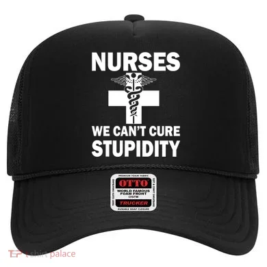 Nurses We Can't Cure Stupidity Hat