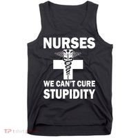 Nurses We Can't Cure Stupidity Tank Top thumb 0