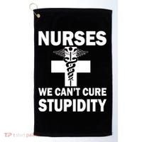 Nurses We Can't Cure Stupidity Golf Towel thumb 0