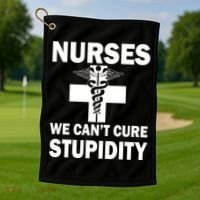 Nurses We Can't Cure Stupidity Golf Towel thumb 1