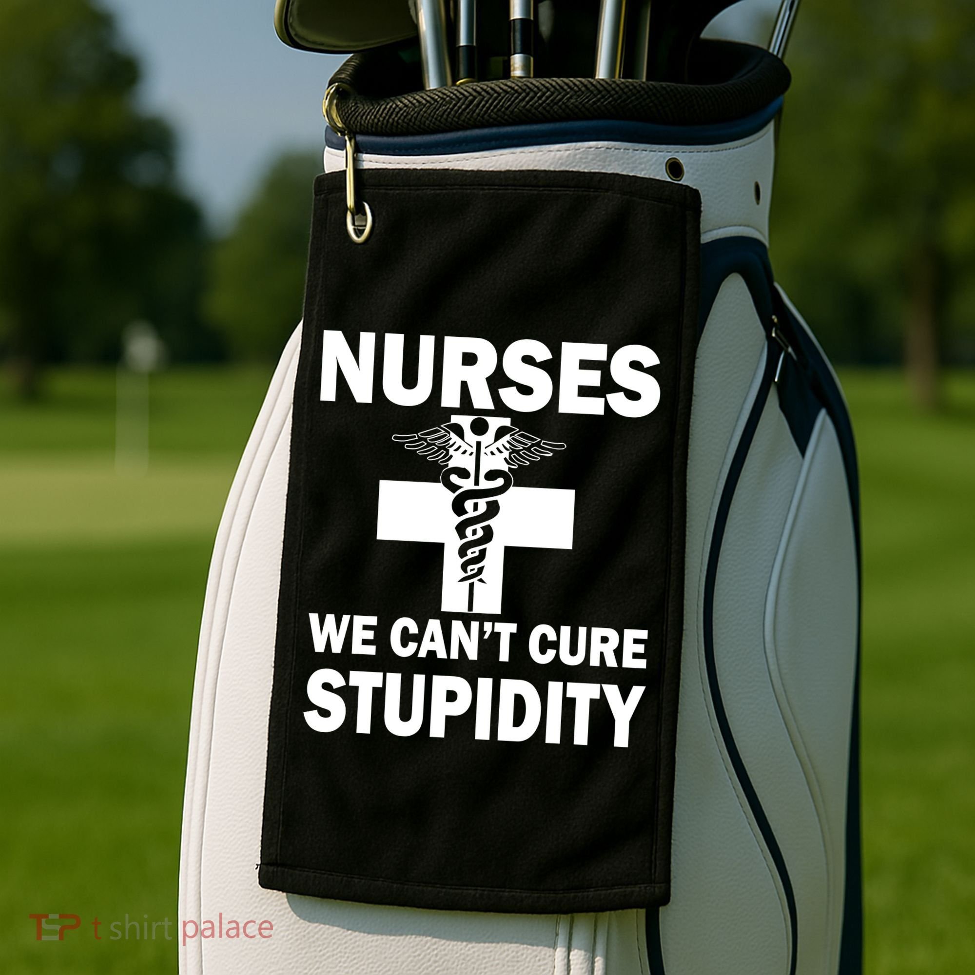 Nurses We Can't Cure Stupidity Golf Towel
