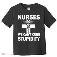Nurses We Can't Cure Stupidity Toddler T-Shirt thumb 0
