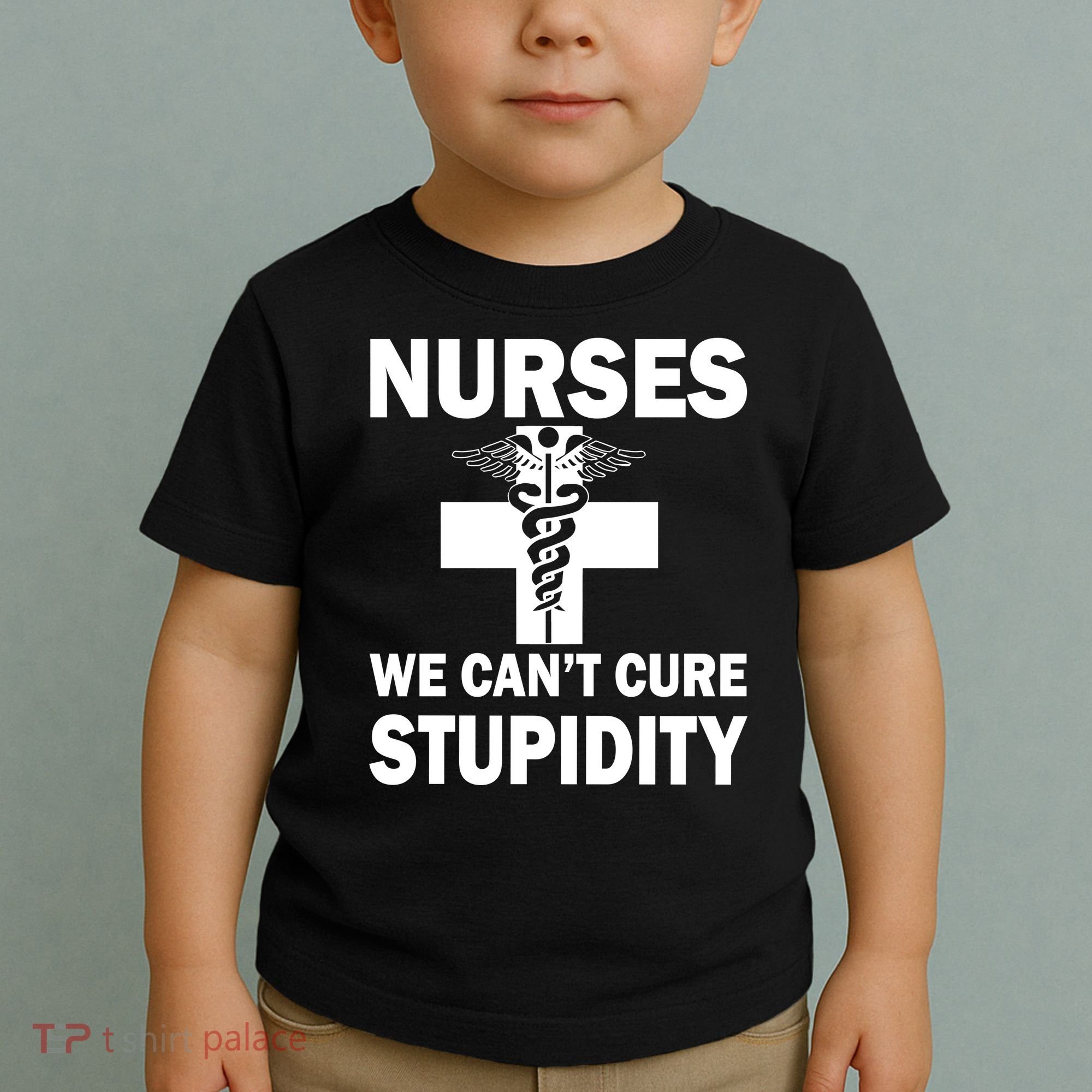 Nurses We Can't Cure Stupidity Toddler T-Shirt