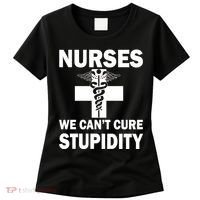 Nurses We Can't Cure Stupidity Women's T-Shirt thumb 0