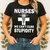Nurses We Can't Cure Stupidity Women's T-Shirt thumb 2