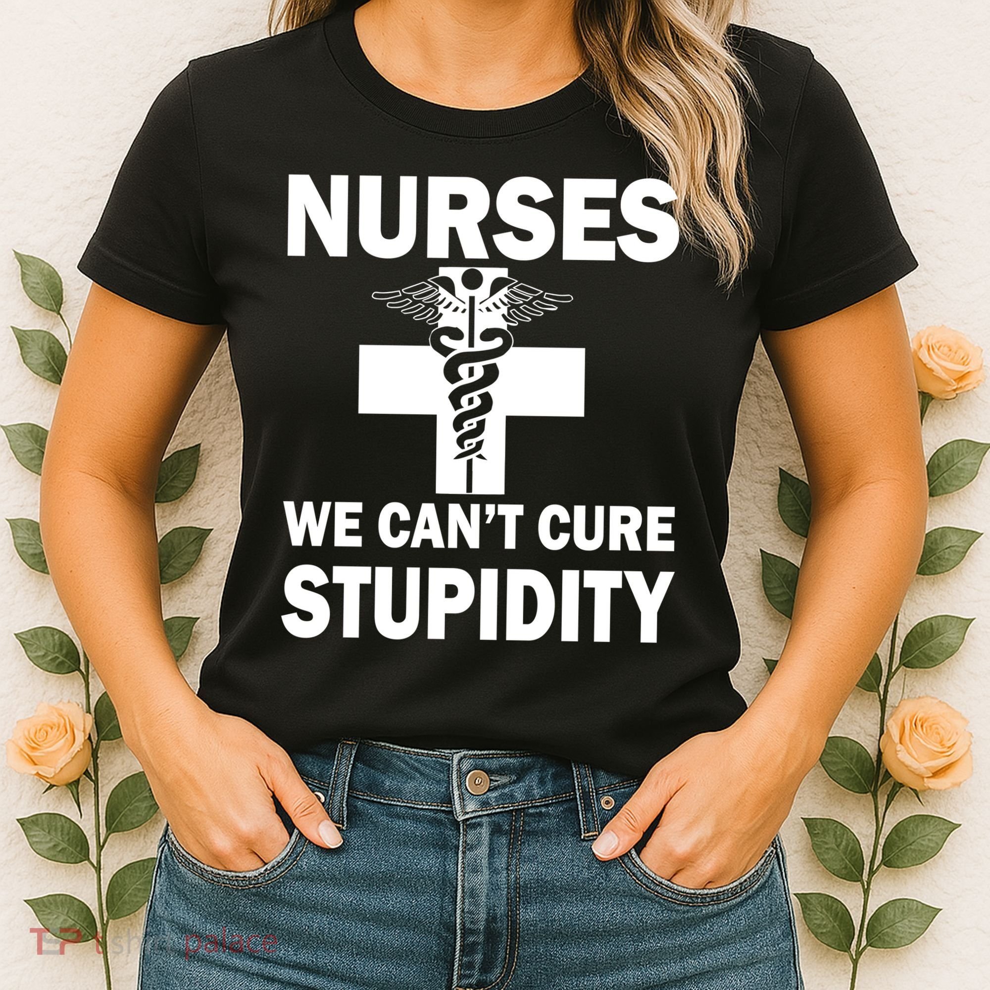 Nurses We Can't Cure Stupidity Women's T-Shirt