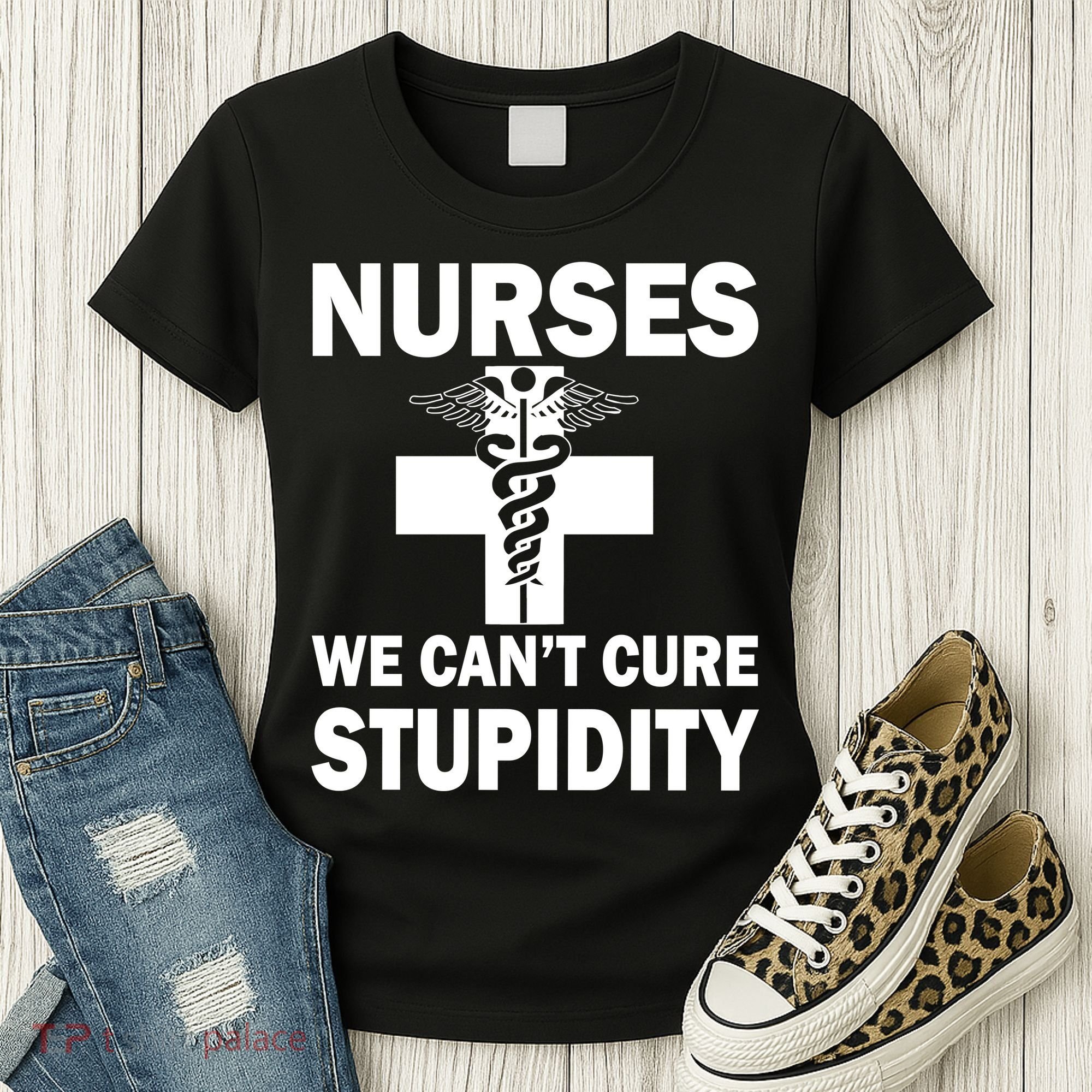 Nurses We Can't Cure Stupidity Women's T-Shirt