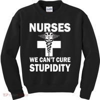 Nurses We Can't Cure Stupidity Kids Sweatshirt thumb 0