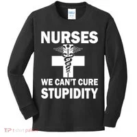 Nurses We Can't Cure Stupidity Kids Long Sleeve Shirt thumb 0