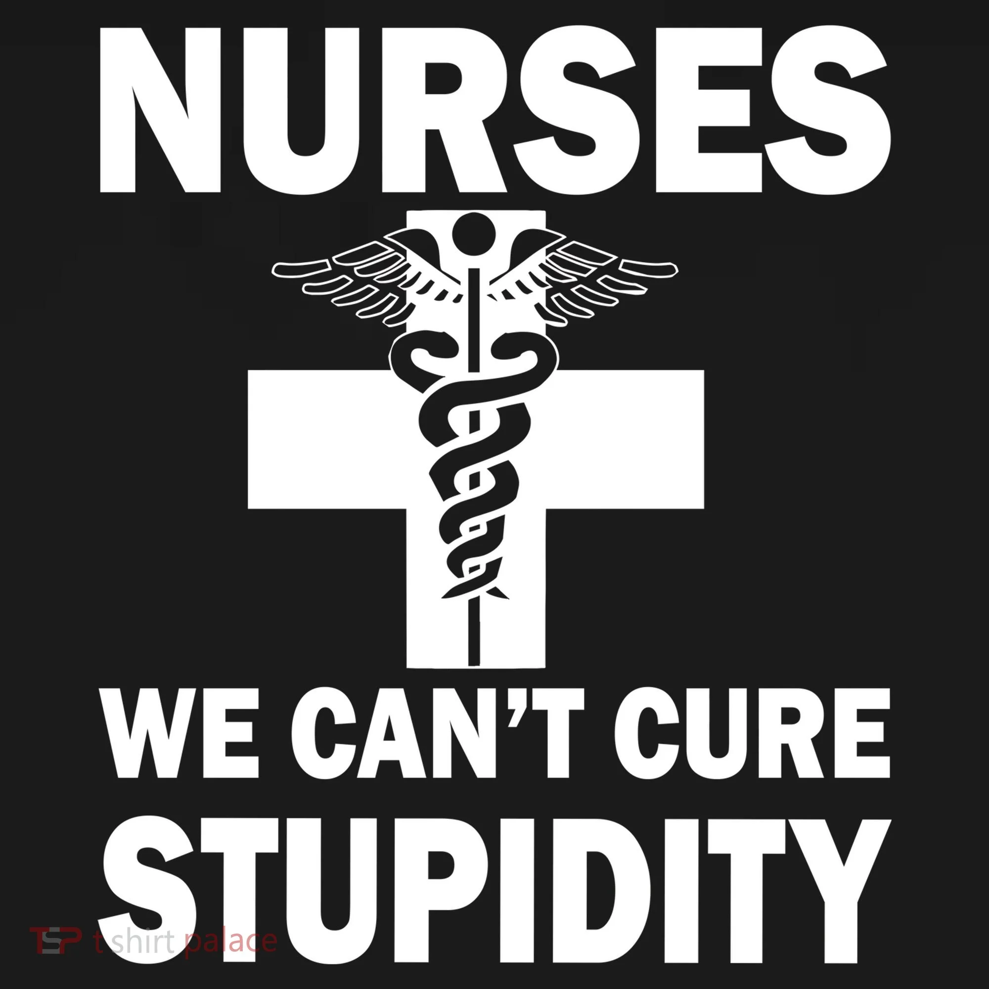 Nurses We Can't Cure Stupidity Kids T-Shirt