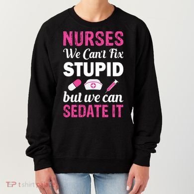 Nurses We Can't Fix Stupid But We Can Sedate It Women's Sweatshirt