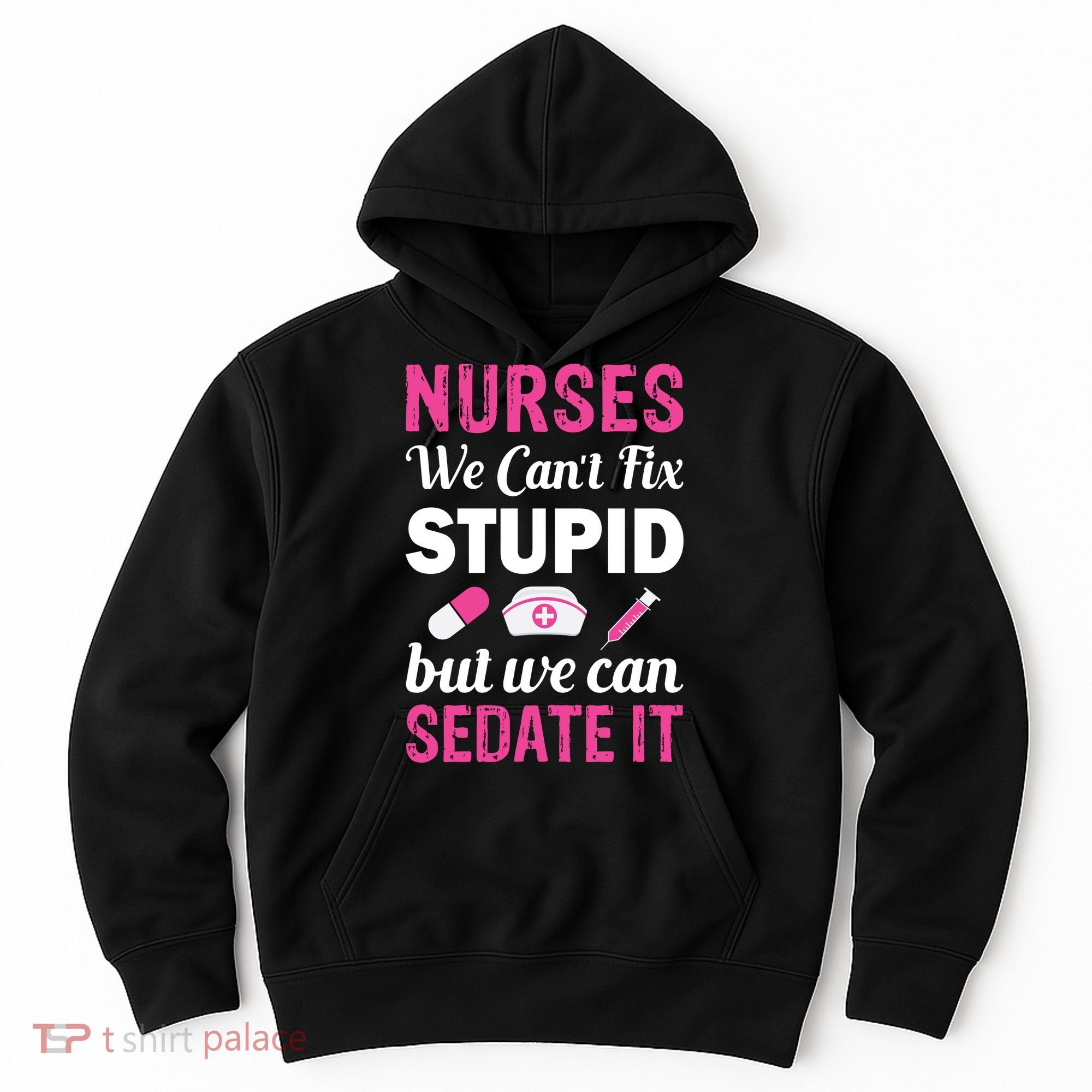 Nurses We Can't Fix Stupid But We Can Sedate It Hoodie