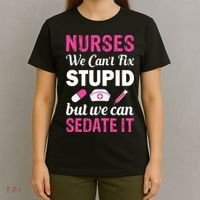 Nurses We Can't Fix Stupid But We Can Sedate It T-Shirt thumb 4