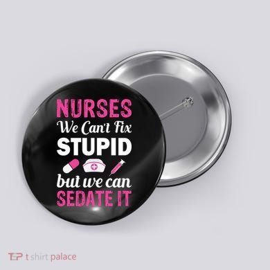 Nurses We Can't Fix Stupid But We Can Sedate It Button