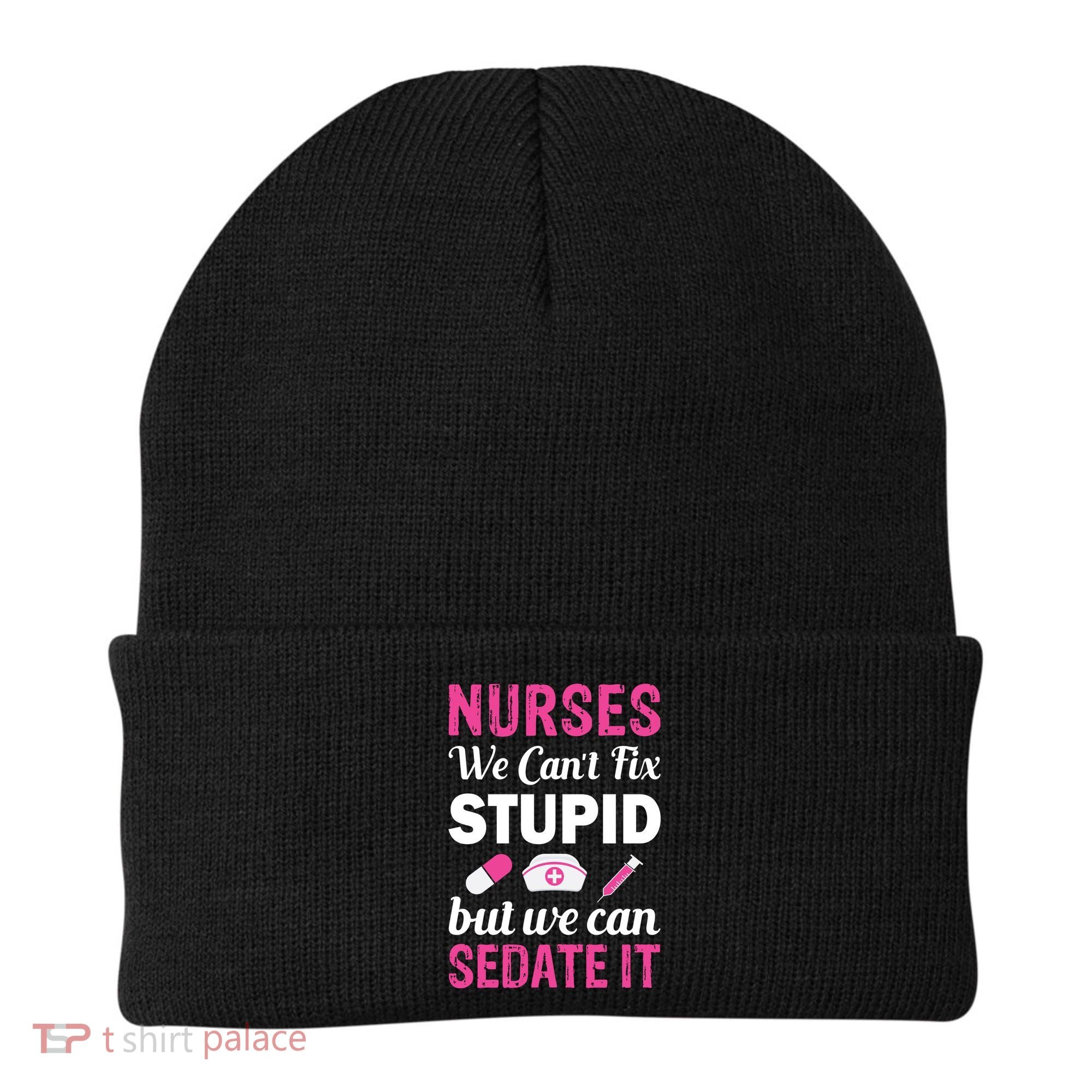 Nurses We Can't Fix Stupid But We Can Sedate It Beanie