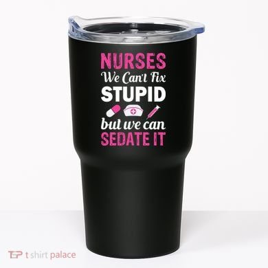 Nurses We Can't Fix Stupid But We Can Sedate It Tumbler