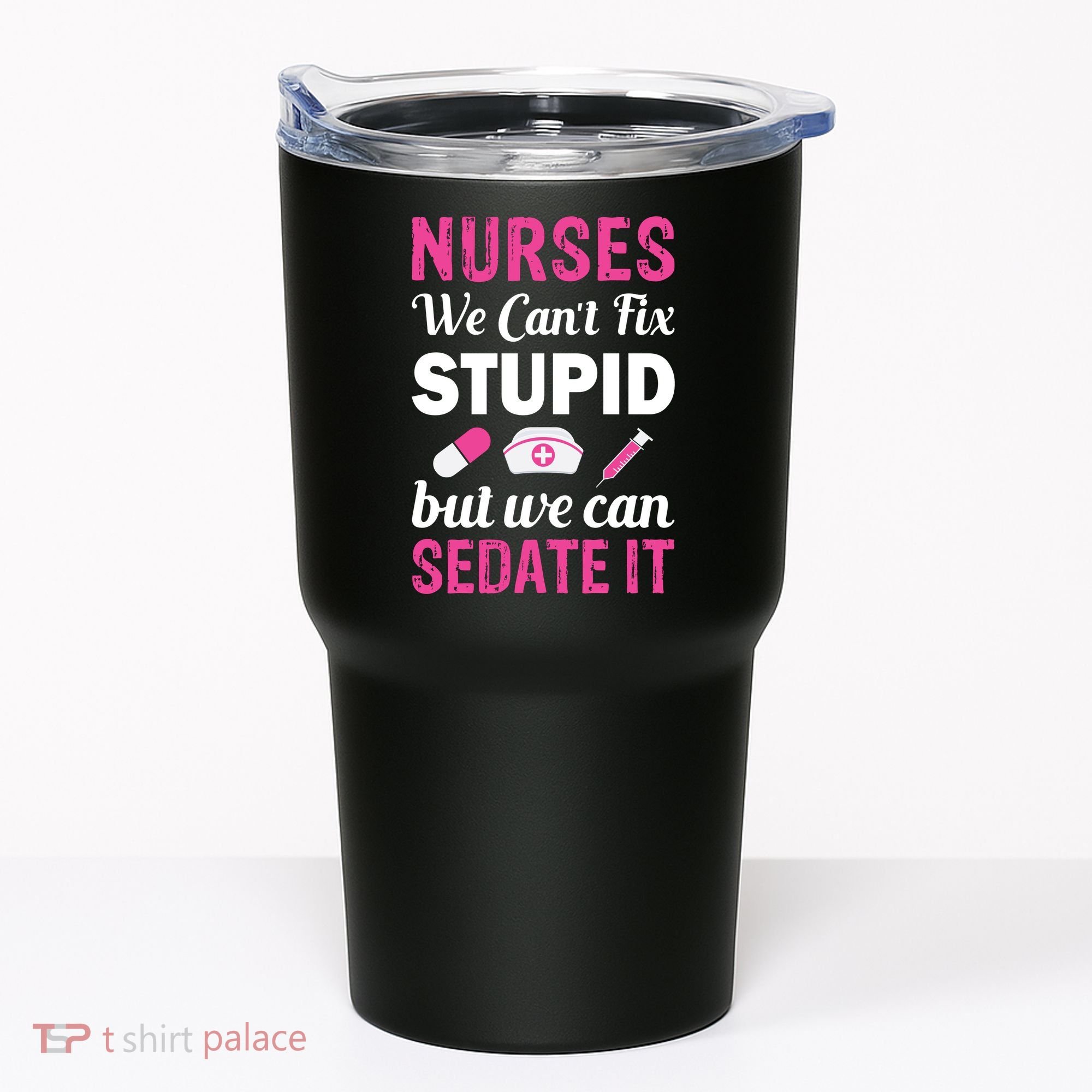 Nurses We Can't Fix Stupid But We Can Sedate It Tumbler
