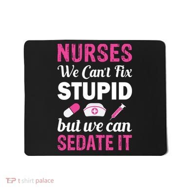 Nurses We Can't Fix Stupid But We Can Sedate It Mousepad