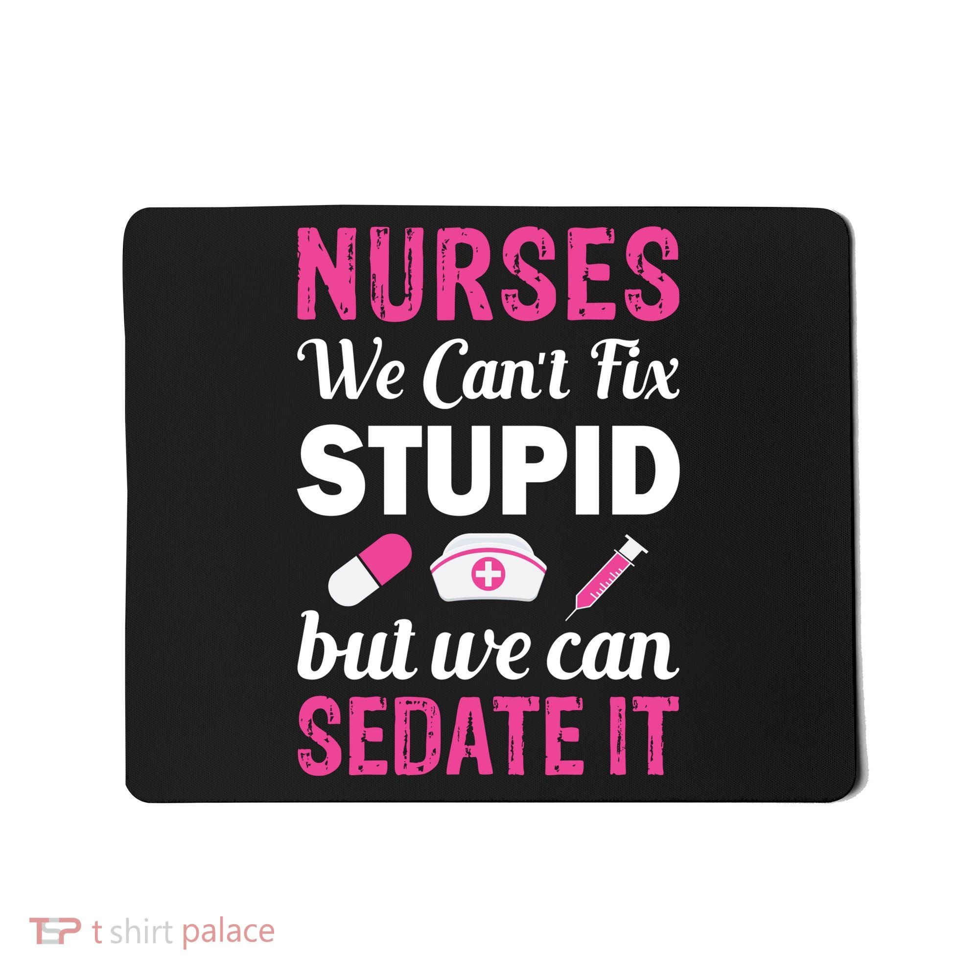 Nurses We Can't Fix Stupid But We Can Sedate It Mousepad