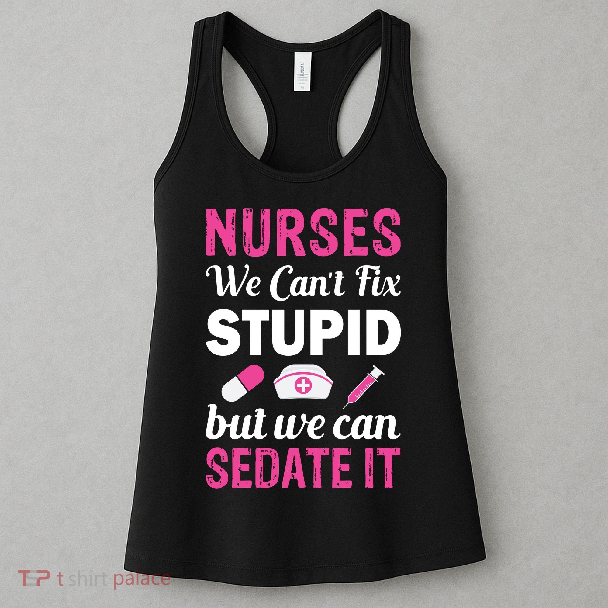 Nurses We Can't Fix Stupid But We Can Sedate It Women's Tank Top