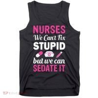 Nurses We Can't Fix Stupid But We Can Sedate It Tank Top thumb 0