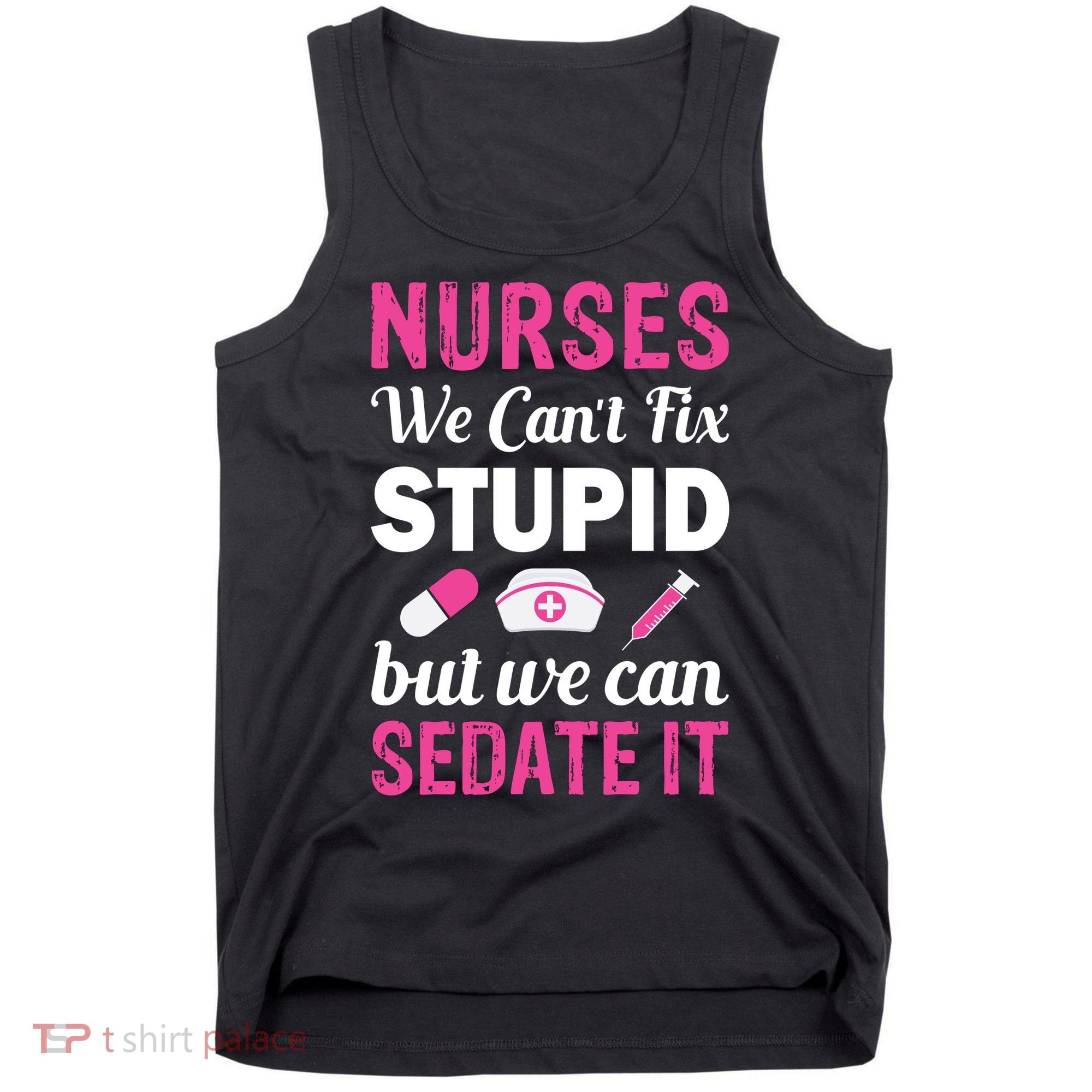 Nurses We Can't Fix Stupid But We Can Sedate It Tank Top