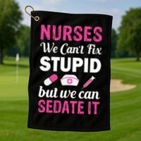 Nurses We Can't Fix Stupid But We Can Sedate It Golf Towel thumb 1