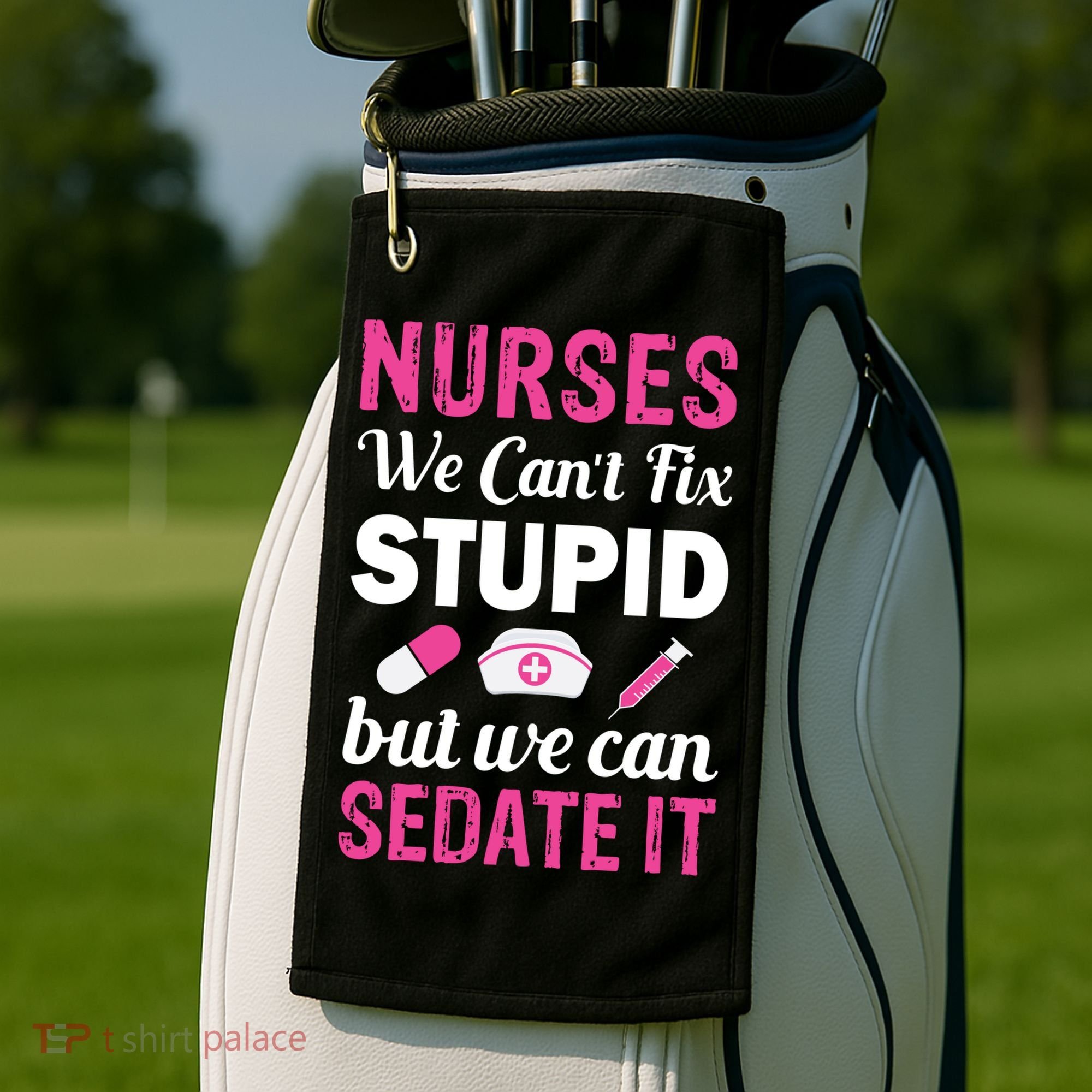 Nurses We Can't Fix Stupid But We Can Sedate It Golf Towel