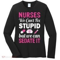 Nurses We Can't Fix Stupid But We Can Sedate It Women's Long Sleeve Shirt thumb 0