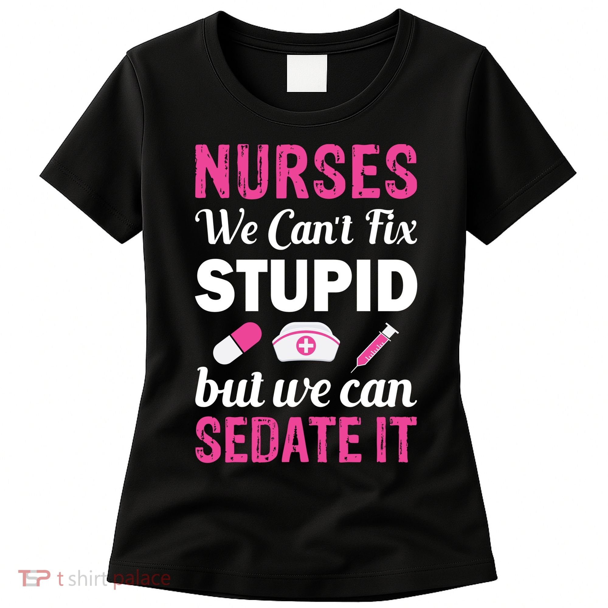 Nurses We Can't Fix Stupid But We Can Sedate It Women's T-Shirt