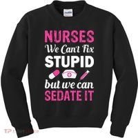 Nurses We Can't Fix Stupid But We Can Sedate It Kids Sweatshirt thumb 0