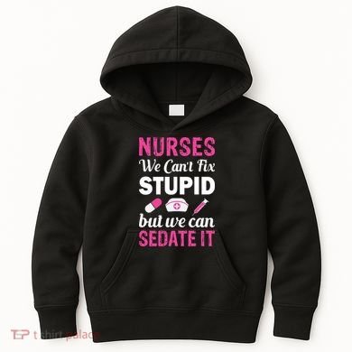 Nurses We Can't Fix Stupid But We Can Sedate It Kids Hoodie