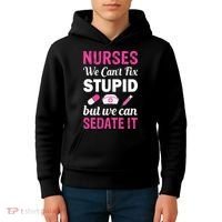 Nurses We Can't Fix Stupid But We Can Sedate It Kids Hoodie thumb 4