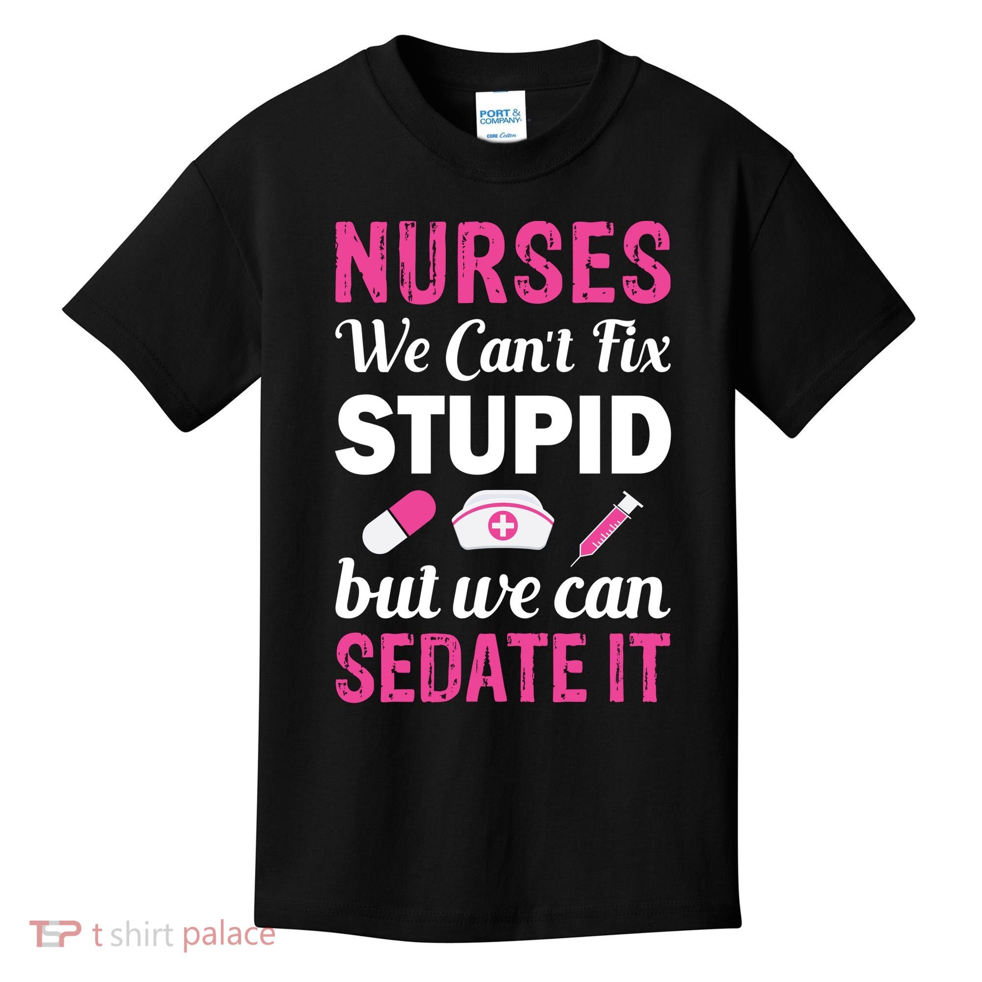 Nurses We Can't Fix Stupid But We Can Sedate It Kids T-Shirt